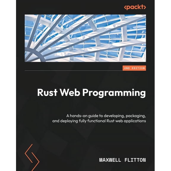 Rust Web Programming - Second Edition: A hands-on guide to developing, packaging, and deploying fully functional Rust we, (Paperback)
