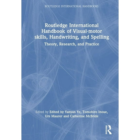 Routledge International Handbooks Routledge International Handbook of Visual-motor skills, Handwriting, and Spelling: Theory, Research, and Practice, (Hardcover)