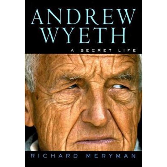Pre-Owned Andrew Wyeth: A Secret Life (Hardcover) 0060171138 9780060171131