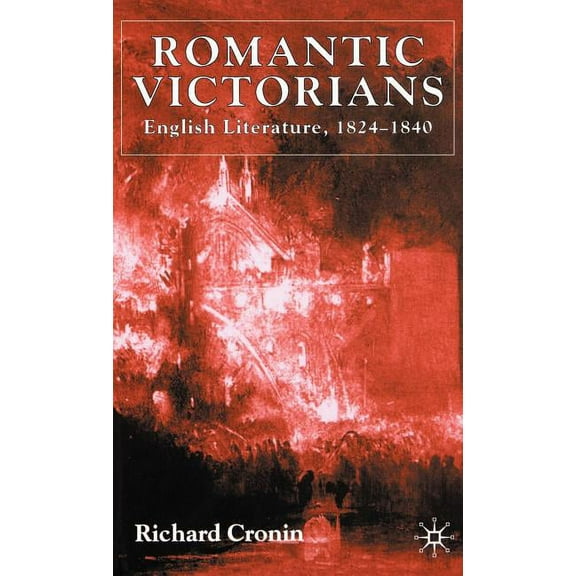 Romantic Victorians: English Literature, 1824-1840, (Hardcover)