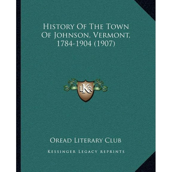 History Of The Town Of Johnson, Vermont, 1784-1904 (1907) (Paperback)