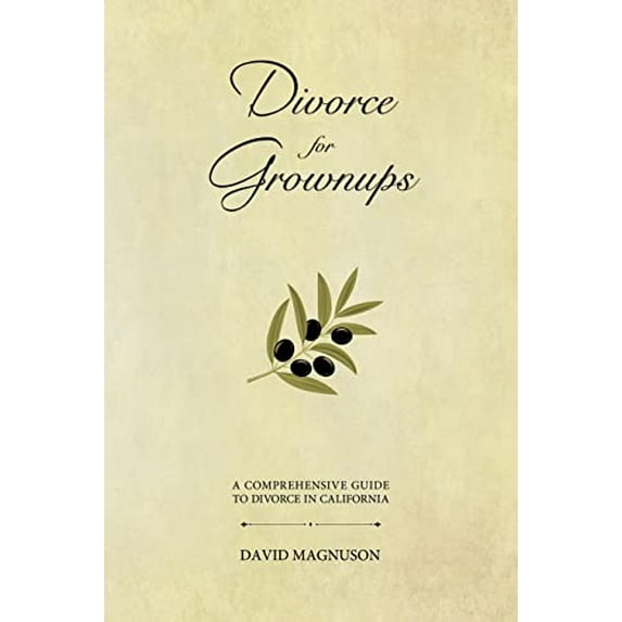Pre-Owned Divorce for Grownups: A Comprehensive Guide to Divorce in California (Paperback) 0982935307 9780982935309