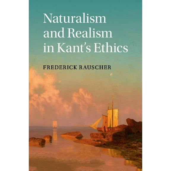 Naturalism and Realism in Kant's Ethics, (Paperback)