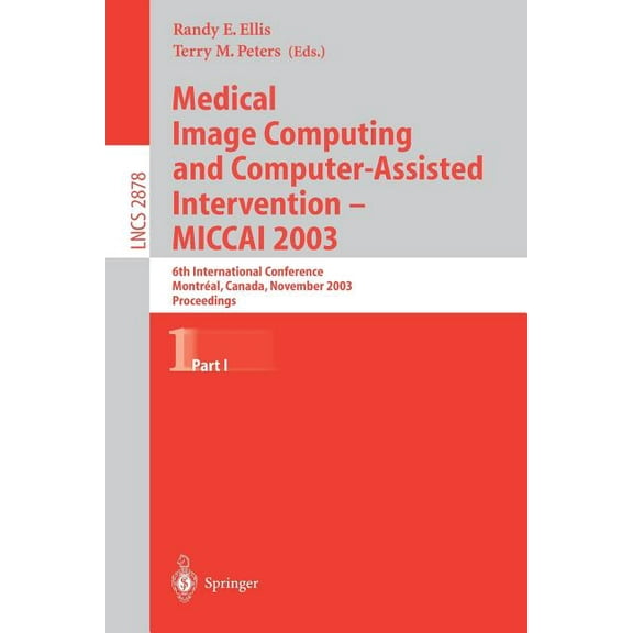 Lecture Notes in Computer Science Medical Image Computing and Computer-Assisted Intervention - Miccai 2003: 6th International Conference, Montréal, Canada, Book 2878, (Paperback)