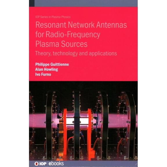 Resonant Network Antennas for Radio-Frequency Plasma Sources: Theory, technology and applications, (Hardcover)
