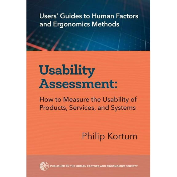 Users' Guides to Human Factors and Ergonomics Methods: Usability Assessment: How to Measure the Usability of Products, Services, and Systems (Paperback)
