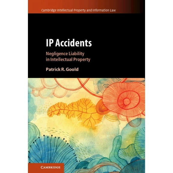 Cambridge Intellectual Property and Info IP Accidents, Book 59, (Hardcover)
