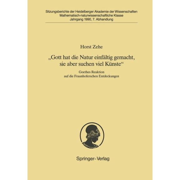 "Gott Hat Die Natur Einfältig Gemacht, Sie Aber Schon Viel Künste": Goethes Reaktion Auf Die Fraunhoferschen Entdeckunge, (Paperback)