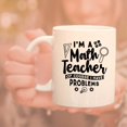 thumbnail image 6 of I'M A Math Teacher Of Course I Have Problems - Ceramic Coffee Mug Teachers Gifts (White, 15), 6 of 6