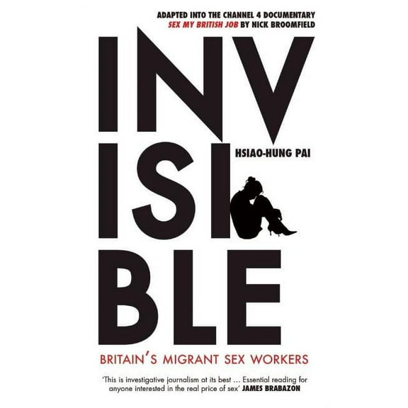 Invisible: Britain's Migrant Sex Workers, (Paperback)
