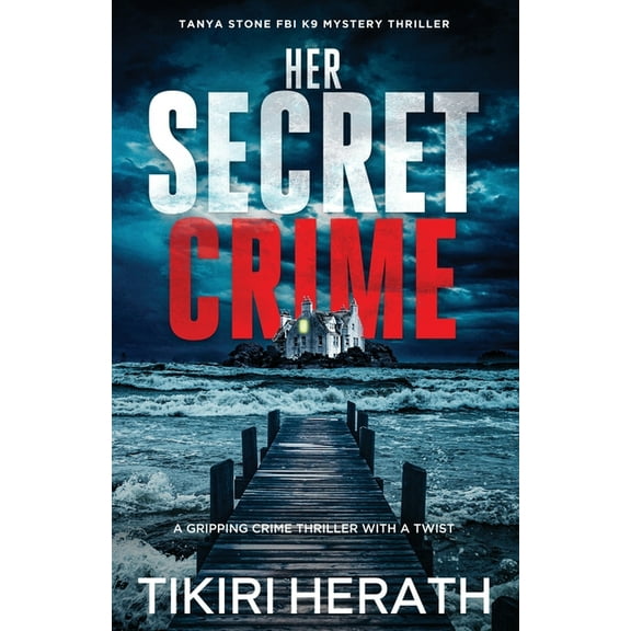 Tanya Stone FBI K9 Mystery Thrillers Her Secret Crime: A gripping crime thriller with a twist, Book 4, (Paperback)