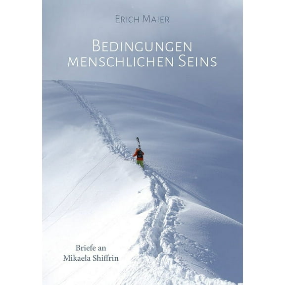 Bedingungen menschlichen Seins: Briefe an Mikaela Shiffrin (Paperback)