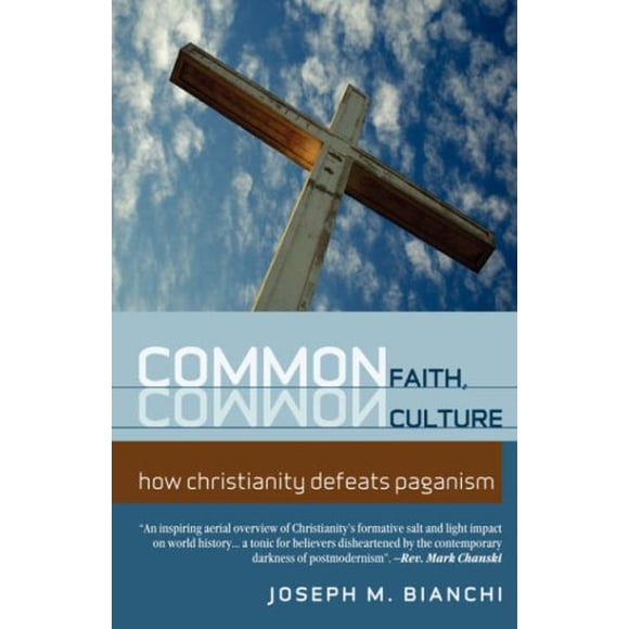 COMMON FAITH COMMON CULTURE: How Christianity Defeats Paganism