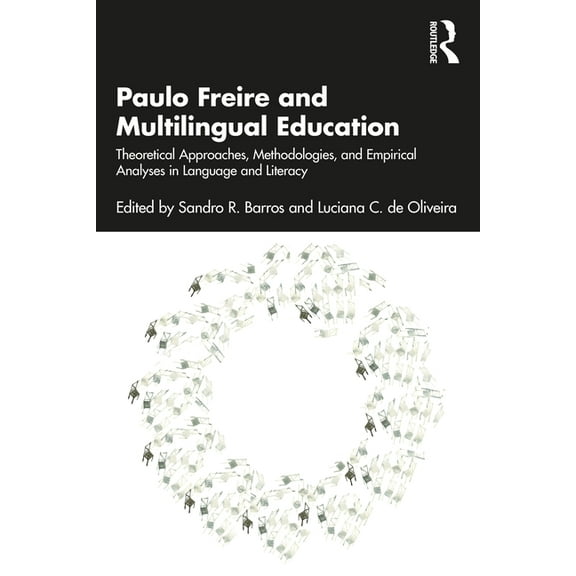Paulo Freire and Multilingual Education: Theoretical Approaches, Methodologies, and Empirical Analyses in Language and L, (Paperback)