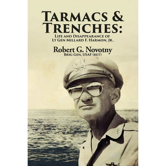Tarmacs and Trenches: The Life and Disappearance of Lt Gen Millard F. Harmon, Jr., (Paperback)
