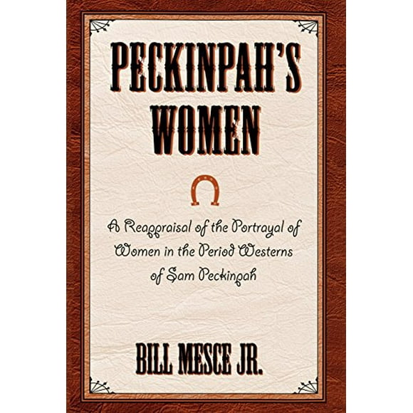 Peckinpah's Women : une Répétition de la Portrait de Femmes dans les Westerns Périodiques de Sam Peckinpah (la Série de Réalisateurs Épouvantail)