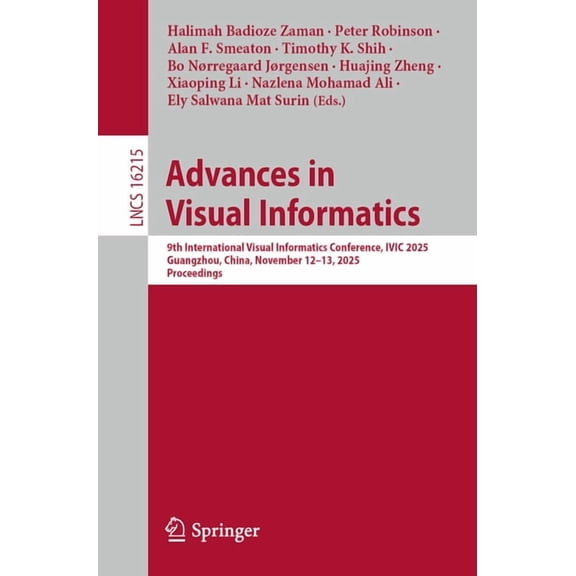Lecture Notes in Computer Science Advances in Visual Informatics: 9th International Visual Informatics Conference, IVIC 2025, Guangzhou, China, November 1, Book 16215, (Paperback)
