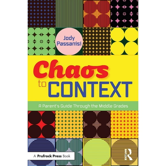 Chaos to Context: A Parent's Guide Through the Middle Grades, (Paperback)