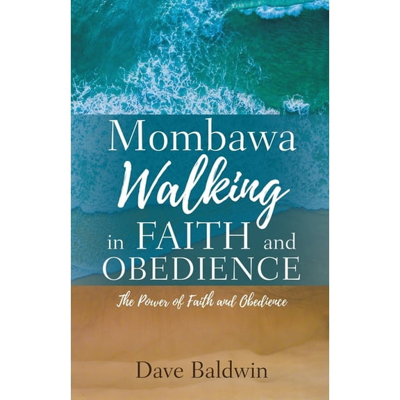 Mombawa Walking in Faith and Obeidence: The Power of Faith and Obeidence, (Paperback)