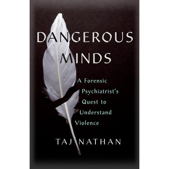 Dangerous Minds : A Forensic Psychiatrist's Quest to Understand Violence (Paperback)