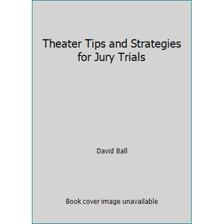 Theater Tips and Strategies for Jury Trials [Paperback - Used]