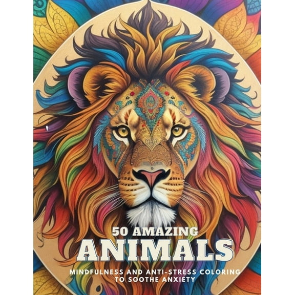 50 amazing animals: mindfulness and anti-stress coloring to soothe anxiety in mandalas (Paperback)