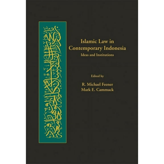 Harvard Islamic Law: Islamic Law in Contemporary Indonesia: Ideas and Institutions (Hardcover)