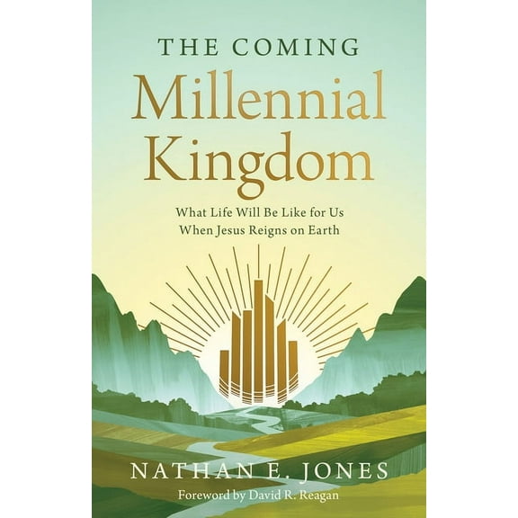 The Coming Millennial Kingdom: What Life Will Be Like for Us When Jesus Reigns on Earth, (Paperback)