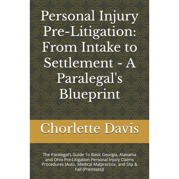 Personal Injury Pre-Litigation: From Intake to Settlement - A Paralegal's Blueprint: The Paralegal's Guide To Basic Geor, (Paperback)