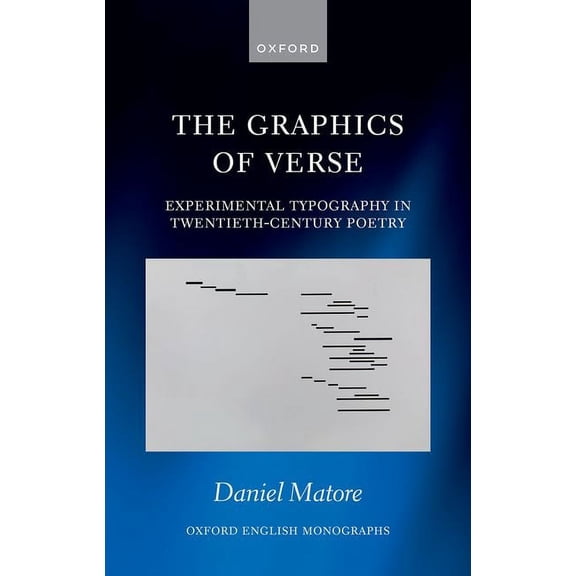 Oxford English Monographs The Graphics of Verse: Experimental Typography in Twentieth-Century Poetry, (Hardcover)
