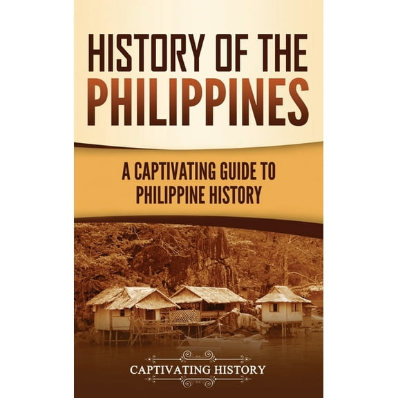 History of the Philippines: A Captivating Guide to Philippine History, (Hardcover)