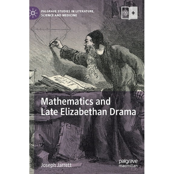 Palgrave Studies in Literature, Science  Mathematics and Late Elizabethan Drama, (Hardcover)