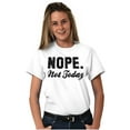 thumbnail image 5 of Nope Not Today Just Can't Deal Women's Graphic T Shirt Tees Brisco Brands L, 5 of 5