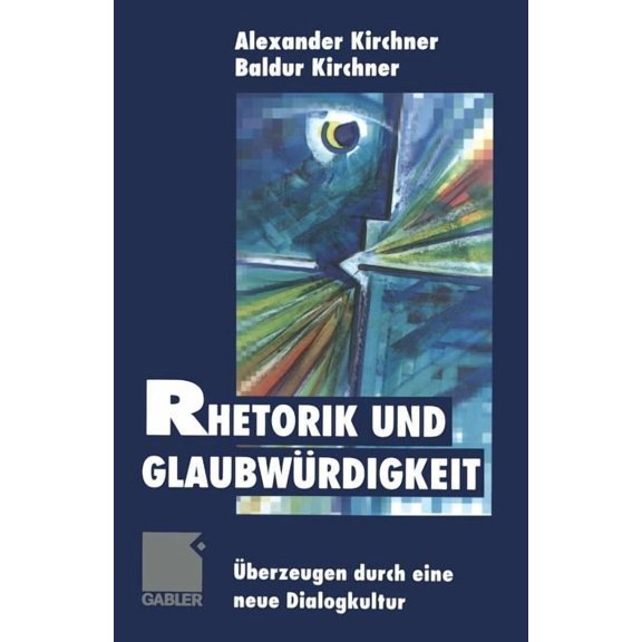 Rhetorik Und GlaubwÃ¼rdigkeit: Ãberzeugen Durch Eine Neue Dialogkultur, (Paperback)
