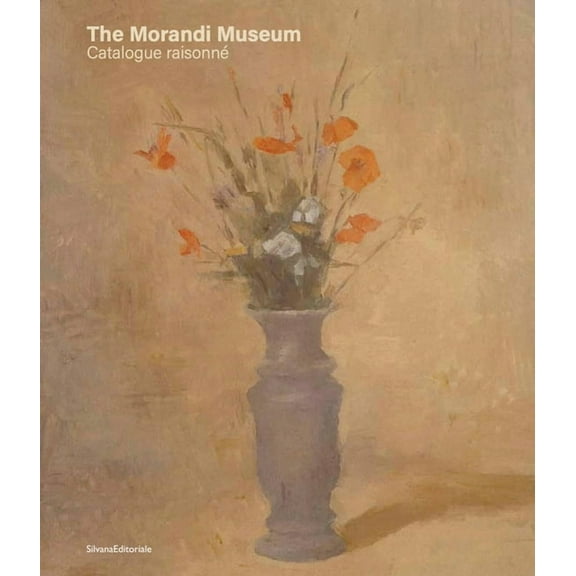 The Morandi Museum: Catalogue RaisonnÃ©, (Hardcover)