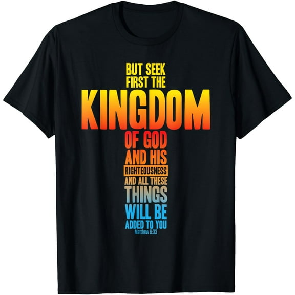 But Seek First The Kingdom Of God Bible Verse Matthew 6:33 T-Shirt