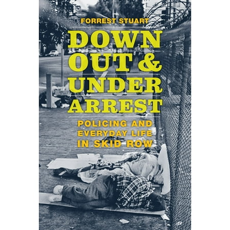 Down, Out, and Under Arrest : Policing and Everyday Life in Skid (Best Of Skid Row)