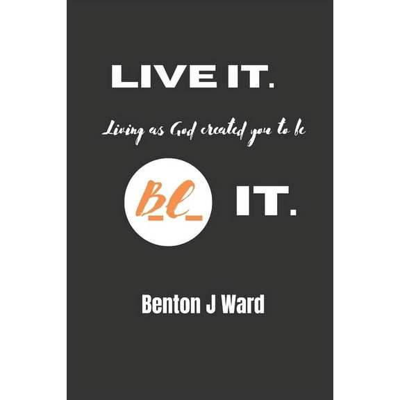 Live it. BE it., (Paperback)