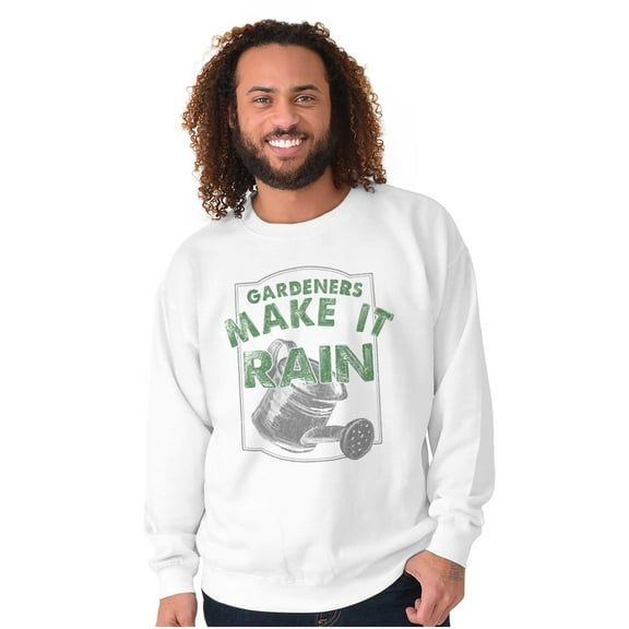 Gardeners Make It Rain Gardening Humor Sweatshirt for Men or Women Brisco Brands S