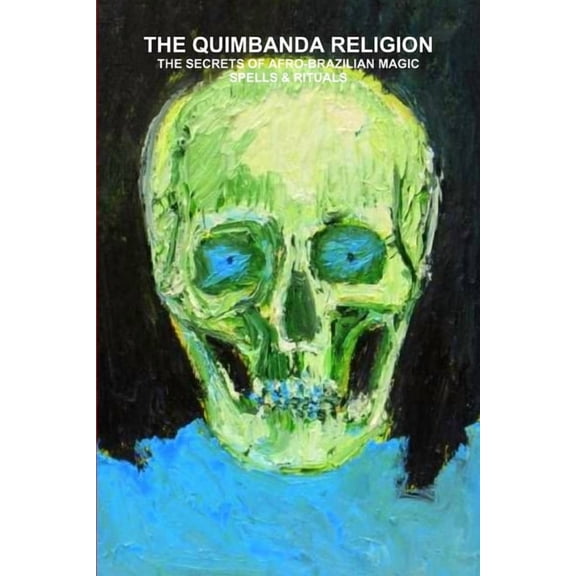 Quimbanda Religion, the Secrets of Afro-Brazilian Magic, Spells & Rituals (Paperback)