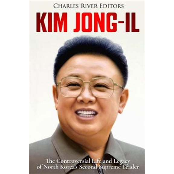 Pre-Owned Kim Jong-Il: the Controversial Life and Legacy of North Kore