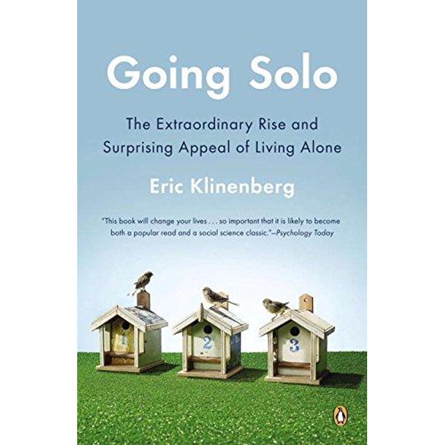 Going Solo: The Extraordinary Rise and Surprising Appeal of Living Alone