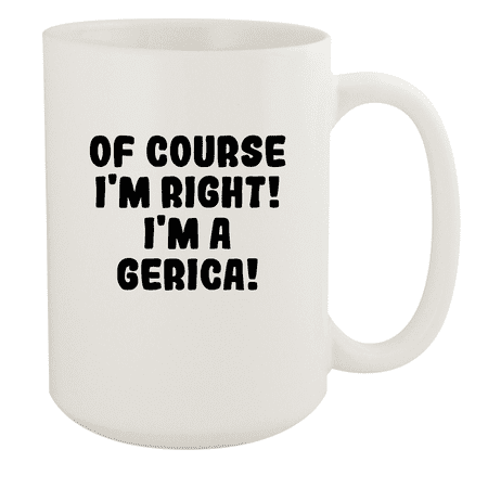 

Of Course I m Right! I m A Gerica! - Ceramic 15oz White Mug White