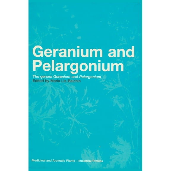 Medicinal and Aromatic Plants: Industria Geranium and Pelargonium: History of Nomenclature, Usage and Cultivation, Book 27, (Hardcover)