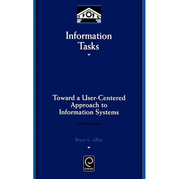 Library and Information Science Information Tasks: Toward a User-Centered Approach to Information Systems, Book 96, (Hardcover)