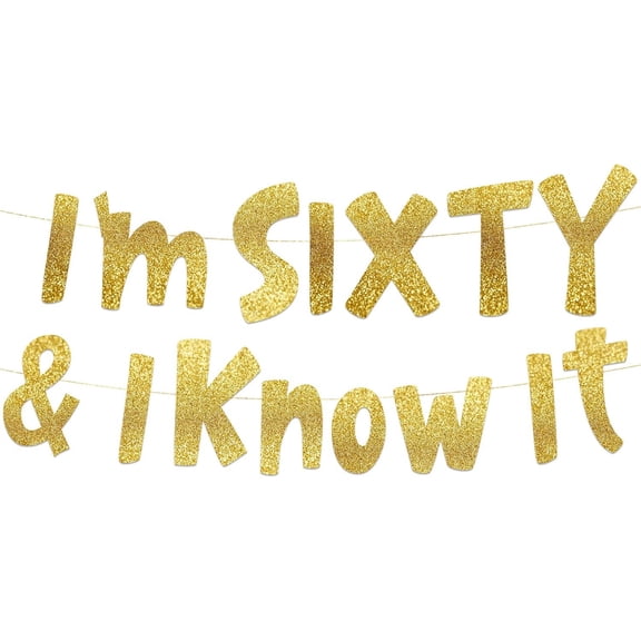 I’m Sixty & I Know It Gold Glitter Banner - 60th Birthday and Anniversary Party Decorations