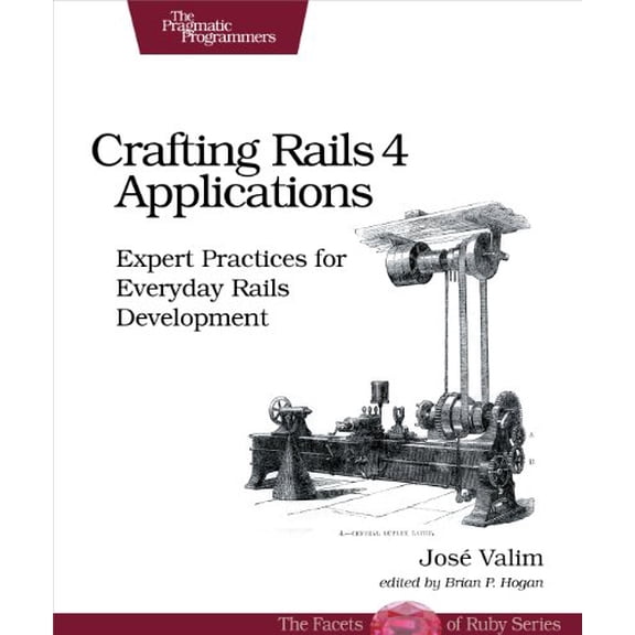 Pre-Owned Crafting Rails 4 Applications: Expert Practices for Everyday Rails Development (The Facets of Ruby), 9781937785550, 1937785556, Paperback, Second edition