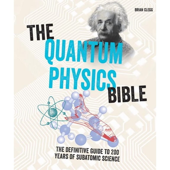 Subject Bible The Quantum Physics Bible: The Definitive Guide to 200 Years of Subatomic Science, (Paperback)