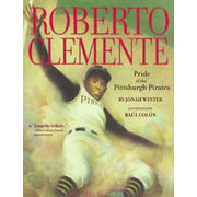 Roberto Clemente Pride of the Pittsburgh Pirates By Jonah Winter