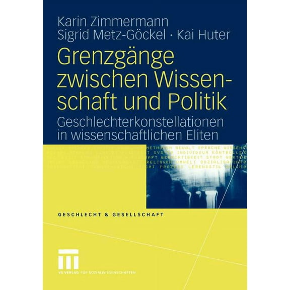 Geschlecht Und Gesellschaft Grenzgänge Zwischen Wissenschaft Und Politik: Geschlechterkonstellationen in Wissenschaftlichen Eliten, Book 37, (Paperback)